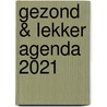 Gezond & Lekker Agenda 2021 by Edicola Publishing