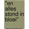 "EN ALLES STOND IN BLOEI" door Projectgroep 75 Jaar Bevrijding Museum Hagedoorns Plaatse