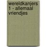 Wereldkanjers 1 - Allemaal vriendjes by Auteurs Diverse