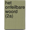 Het onfeilbare Woord (2a) by Ds.J.J. van Eckeveld