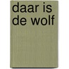 Daar is de wolf door Pieter Feller