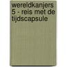 Wereldkanjers 5 - Reis met de tijdscapsule door Auteurs Diverse