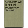 Het laatste wat ik nog wil zeggen over racisme by Dalilla Hermans