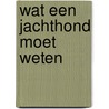Wat een jachthond moet weten door Paul de Vos