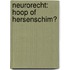 Neurorecht: hoop of hersenschim?