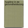 Hygiëne in de gezondheidszorg by Veronique Danneels