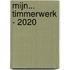 Mijn... timmerwerk - 2020