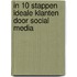 In 10 stappen ideale klanten door social media