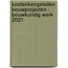 Kostenkengetallen bouwprojecten - Bouwkundig werk 2021 by Unknown