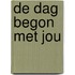 De dag begon met jou