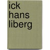 Ick Hans Liberg door Hans Liberg