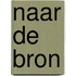 Naar de bron