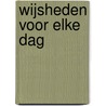 Wijsheden voor elke dag door Onbekend
