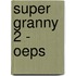 Super Granny 2 - Oeps