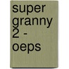 Super Granny 2 - Oeps door Megan Havervlok