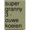 Super Granny 3 - Ouwe Koeien door Megan Havervlok