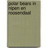 POLAR BEARS in NIPEN en ROOSENDAAL door Robert W. Catsburg
