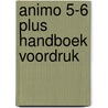 Animo 5-6 Plus handboek Voordruk by Unknown