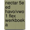 Nectar 5e ed havo/vwo 1 FLEX werkboek A by Unknown