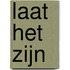 Laat Het Zijn