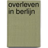 Overleven in Berlijn by Martin Schuurman
