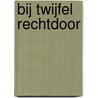Bij twijfel rechtdoor door Marjon Stroet