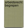 Arbeidsrecht begrepen by H.C. Geugjes