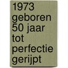 1973 Geboren 50 Jaar Tot Perfectie Gerijpt by Niek Wigman