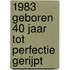 1984 Geboren 40 Jaar Tot Perfectie Gerijpt