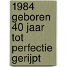1984 Geboren 40 Jaar Tot Perfectie Gerijpt by Niek Wigman