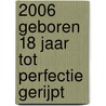 2006 Geboren 18 Jaar Tot Perfectie Gerijpt by Niek Wigman