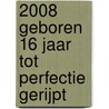 2008 Geboren 16 Jaar Tot Perfectie Gerijpt by Niek Wigman