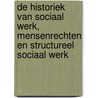 De historiek van sociaal werk, mensenrechten en structureel sociaal werk by Yvonne Postma