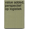 Value added, PERSPECTIEF op logistiek door Onbekend