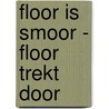 Floor is smoor - Floor trekt door door Marjon Hoffman
