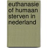 Euthanasie of humaan sterven in Nederland by Vincent Seminck