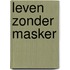 LEVEN ZONDER MASKER