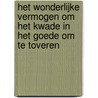 Het wonderlijke vermogen om het kwade in het goede om te toveren door Frank Ankersmit