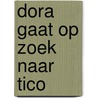 Dora gaat op zoek naar Tico door Onbekend