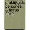 Praktijkgids personeel & fiscus 2012 by Unknown