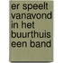 Er speelt vanavond in het buurthuis een band