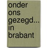 Onder ons gezegd... in Brabant by Unknown