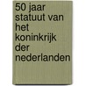 50 jaar statuut van het Koninkrijk der Nederlanden by Unknown
