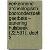 Verkennend archeologisch booronderzoek Geetbets – Sanering Hulsbeek (22.531), deel 2 door K.A. Hebinck