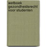 Wetboek Gezondheidsrecht Voor Studenten by Unknown