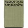 Pleidooi tegen enthousiasme by Coen Simon