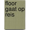 Floor gaat op reis door Gudrun Likar