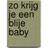 Zo krijg je een blije baby