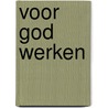Voor God Werken by Andrew Murray