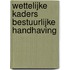 Wettelijke Kaders Bestuurlijke Handhaving